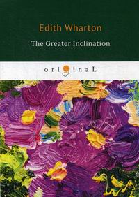 Wharton E. The Greater Inclination 