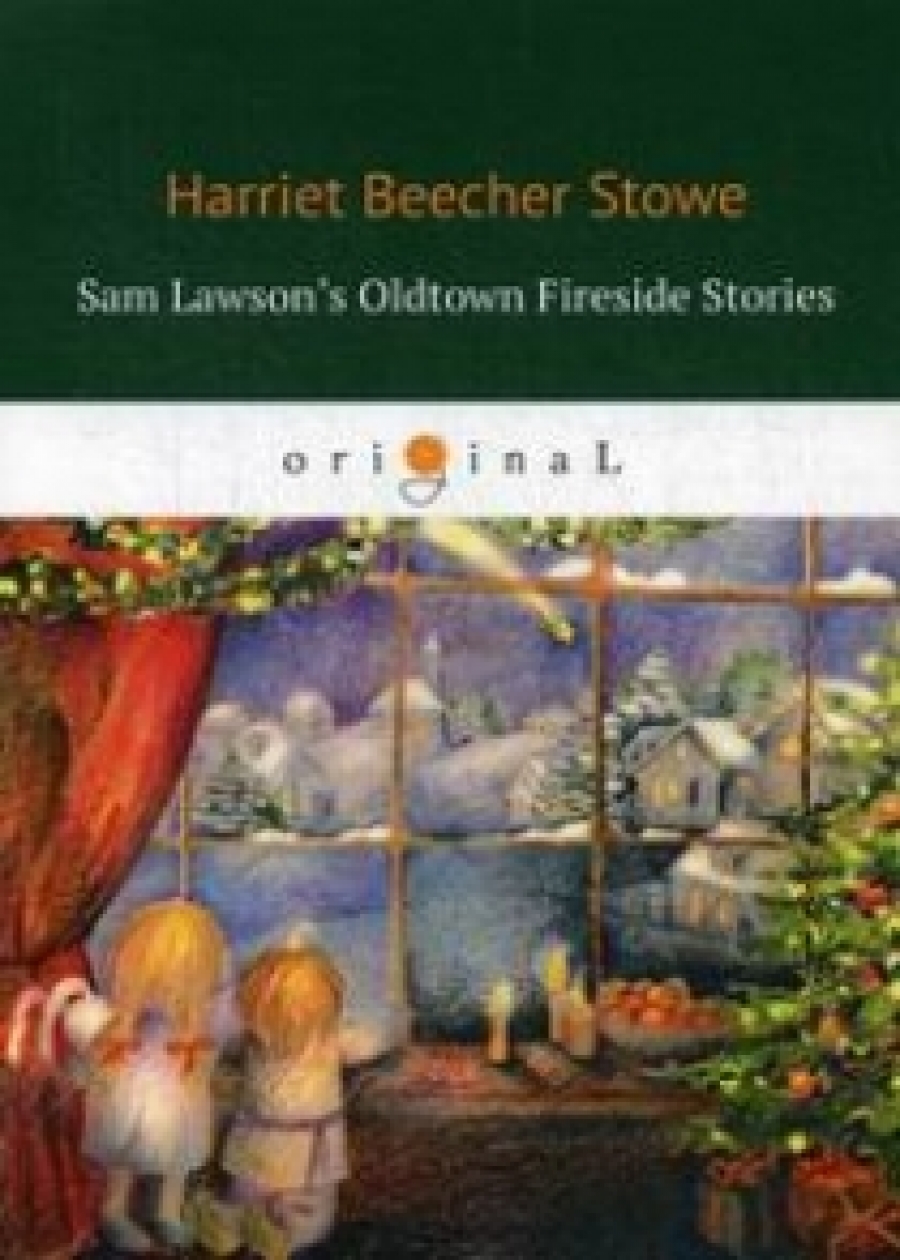 Stowe H. Sam Lawson's Oldtown Fireside Stories 