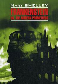 Shelly M. Frankenstein or, the Modern Prometheus /     
