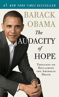 Obama, Barack The Audacity of Hope: Thoughts on Reclaiming the American Dream 