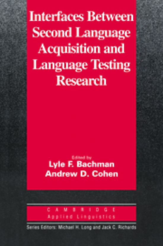 Bachman, L.;Cohen, A. (Eds.) Interfaces between Second Language Acquisition and Language Testing Research 