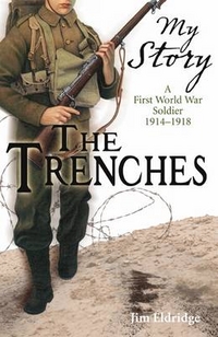 Jim, Eldridge The Trenches: A First World War Soldier, 1914-1918 
