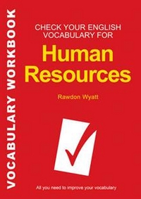 Wyatt, Rawdon Check Your English Vocabulary for Human Resources: All You Need to Pass Your Exams 