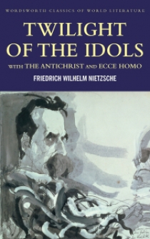 Friedrich, Nietzsche Twilight of the Idols / Antichrist / Ecce Homo 