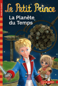 Colin, Antoine, Fabricce; Saint-Exupery Le Petit Prince 1. La Planete du Temps 