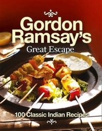 Gordon, Ramsay Gordon Ramsay's Great Escape: 100 Classic Indian Recipes 