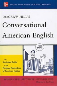 Spears, Richard et al McGraw-Hill's Conversational American English: The Illustrated Guide to Everyday Expressions of American English 