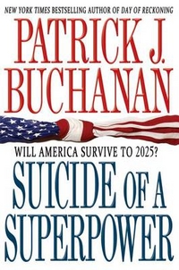 Buchanan, Patrick J. Suicide of a Superpower: Will America Survive 2025?  (TPB) 
