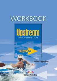 Virginia Evans, Jenny Dooley Upstream. B2+. Upper Intermediate. Workbook.   