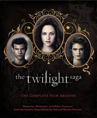 Meyer The Twilight Saga. The Complete Film Archive: Memories, Mementos, and Other Treasures from the Creative Team Behind the Beloved Movie Series 