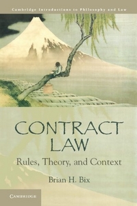 Bix Brian H. Contract Law: Rules, Theory, and Context 