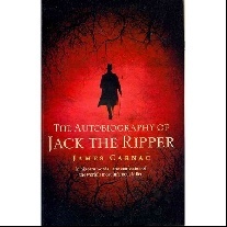 James Carnac The autobiography of Jack the Ripper 