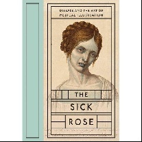Barnett Richard The Sick Rose: Disease and the Art of Medical Illustration 