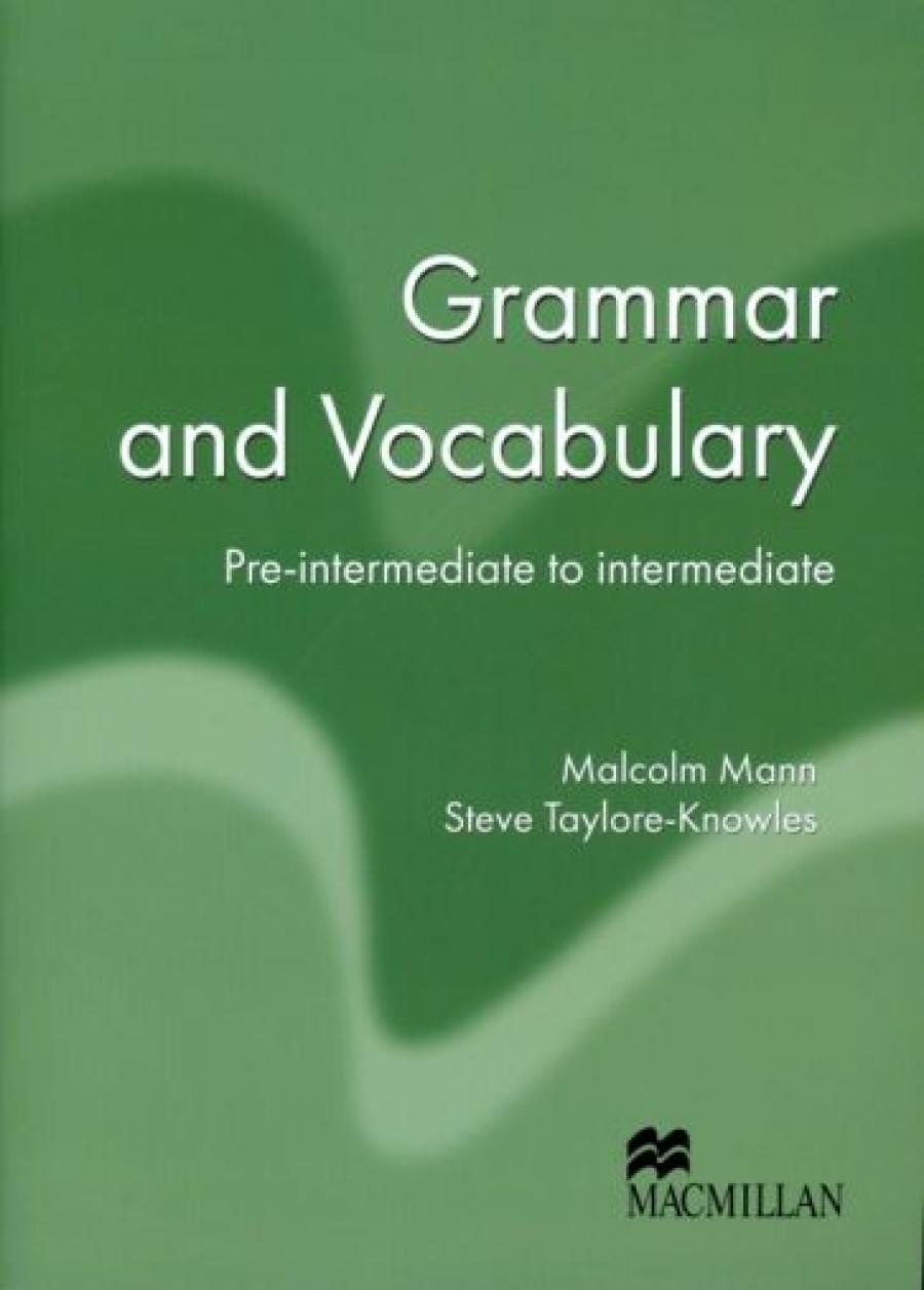 Malcolm Mann and Steve Taylore-Knowles Grammar and Vocabulary: Pre-Intermediate to Intermediate Student's Book. Macmillan Exam Skills For Russia 