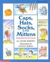 Borden, Louise W. Caps, Hats, Socks, and Mittens (Book about the Four Seasons) 