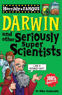 Mike, Goldsmith Horribly Famous: Darwin & Other Seriously Super Scientists 