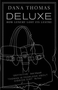 Thomas, Dana Deluxe: How Luxury Lost its Lustre 