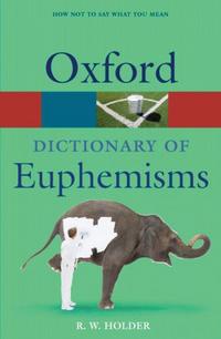 R. W. Holder A Dictionary of Euphemisms (Oxford Paperback Reference) 