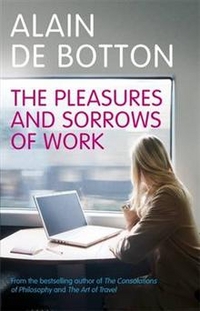 Alain, de Botton The Pleasures and Sorrows of Work 