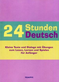    24 Stunden Deutsch fur Anfaenger. Kleine Texte und Dialoge mit Ubungen zum Lesen, Lernen und Spielen.   