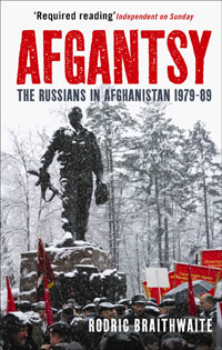 Braithwaite, Rodric Afgantsy: The Russians in Afghanistan, 1979-89 