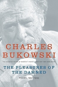 Bukowski Charles The Pleasures of the Damned 