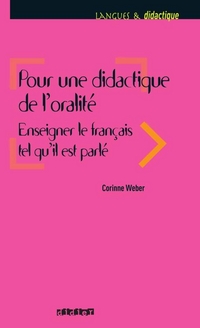 Weber, C. Pour une didactique de l'oralite. Enseigner le français tel qu'il est parle 