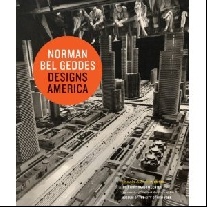 Albrecht D. Norman Bel Geddes Designs America: I Have Seen the Future 