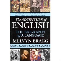 Bragg Melvyn The Adventure of English: The Biography of a Language 