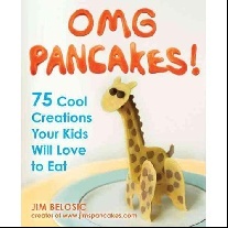 Belosic Jim Omg Pancakes!: 75 Cool Creations Your Kids Will Love 