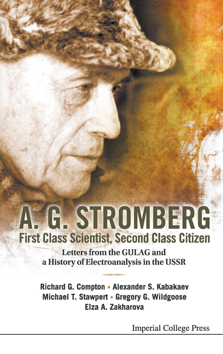 Compton, Richard Guy Wildgoose, Gregory George Zak A.G. Stromberg; First Class Scientist, Second Class Citizen: Letters from the GULAG and a History of Electroanalysis in the USSR 
