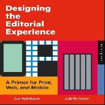 Apfelbaum Sue, Cezzar Juliette Designing the Editorial Experience: A Primer for Print, Web, and Mobile 