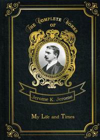 Jerome K.J. My Life and Times 