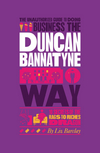 Barclay L. The Unauthorized Guide To Doing Business the Duncan Bannatyne Way: 10 Secrets of the Rags to Riches Dragon 