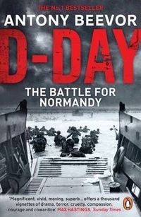 Beevor, Antony D-Day: D-Day and the Battle for Normandy 