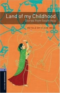 Retold by Clare West OBL 4: Land of My Childhood: Stories from South Asia 
