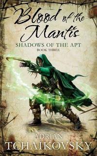 Adrian, Tchaikovsky Blood of the Mantis (Shadows of the Apt 3) 