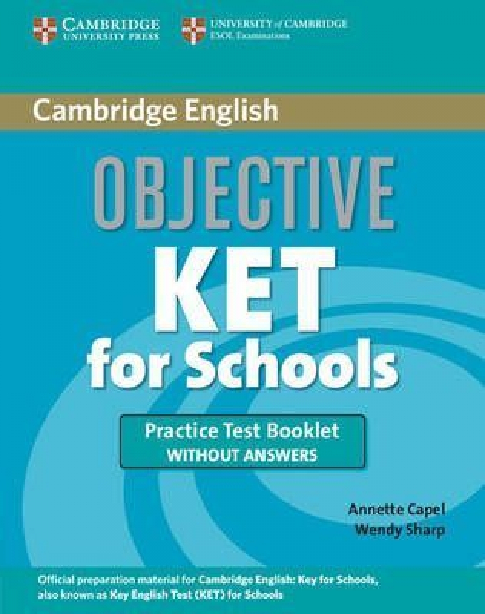 Annette Capel, Wendy Sharp Objective KET KET for Schools Practice Test Booklet without answers 