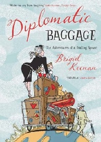 Keenan, Brigid Diplomatic Baggage: The Adventures of a Trailing Spouse 