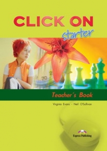 Virginia Evans, Neil O'Sullivan Click On starter. Teacher's Book. (interleaved). Beginner.    