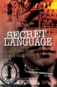 Blake, Barry J. Secret Language: Codes, Tricks, Spies, Thieves, and Symbols 