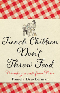 Pamela, Druckerman French Children Don't Throw Food 