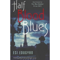 Edugyan, Esi Half Blood Blues  (Booker'11 & Orange'12 Shortlist) 