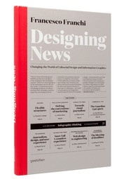 Francesco Franchi Designing News: Changing the World of Editorial Design and Information Graphics 