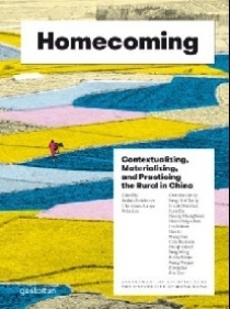 Lange C. Homecoming: Contextualizing, Materializing and Practicing the Rural in China 