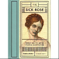 Barnett Richard Sick Rose: Or; Disease and the Art of Medical Illustration 