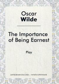 Wilde O. The Importance of Being Earnest 