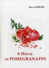 Wilde O. A House of Pomegranates 