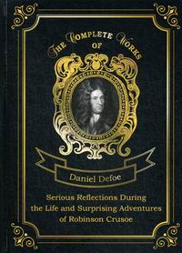 Defoe D. Serious Reflections During the Life and Surprising Adventures of Robinson Crusoe 
