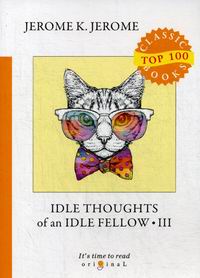 Jerome K.J. Idle Thoughts of an Idle Fellow III 